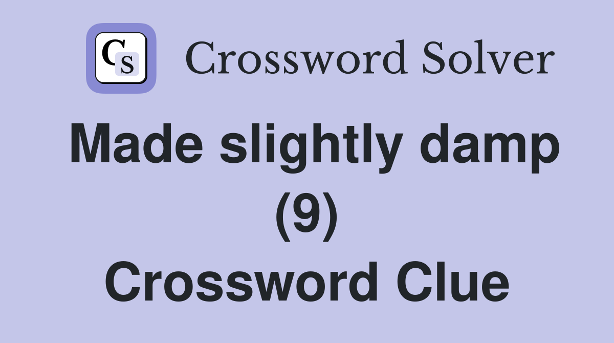 Made slightly damp (9) Crossword Clue Answers Crossword Solver